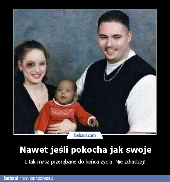 Nawet jeśli pokocha jak swoje