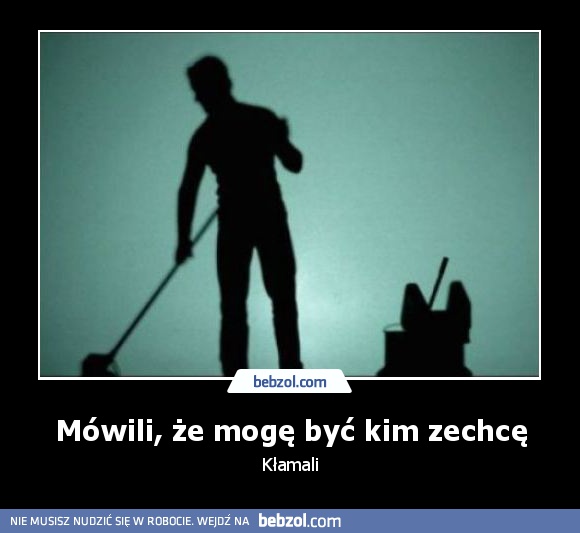 Mówili, że mogę być kim zechcę