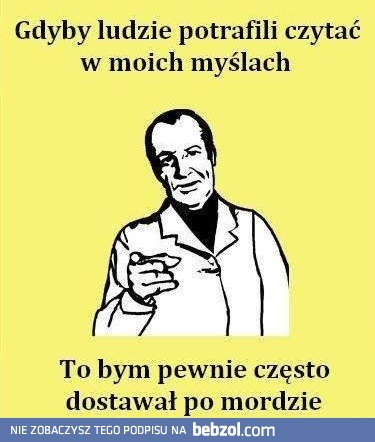Gdyby ludzie potrafili czytać w moich myślach...