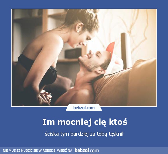 Im mocniej cię ktoś