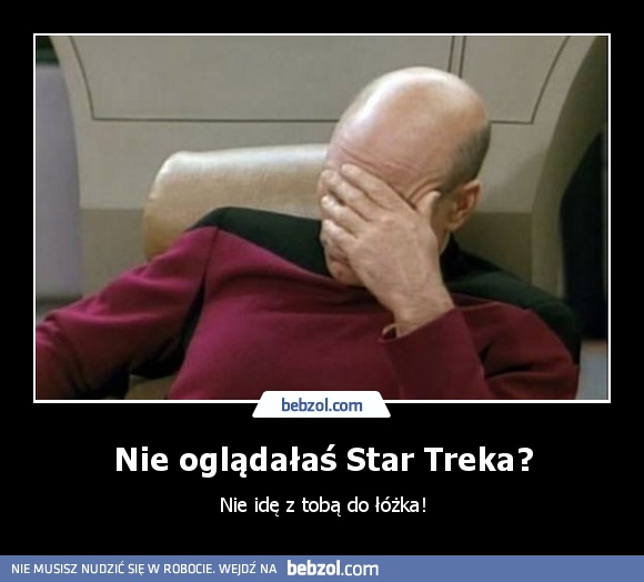 Nie oglądałaś Star Treka?