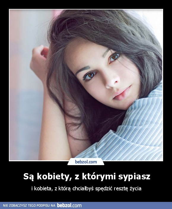 Są kobiety, z którymi sypiasz