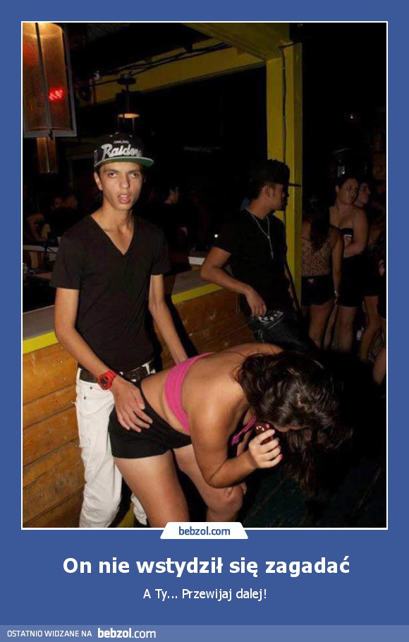 On nie wstydził się zagadać