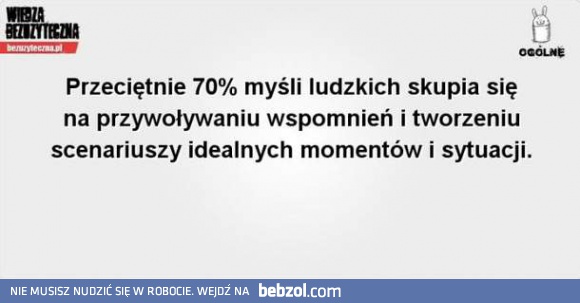 70% myśli skupia się wokół...