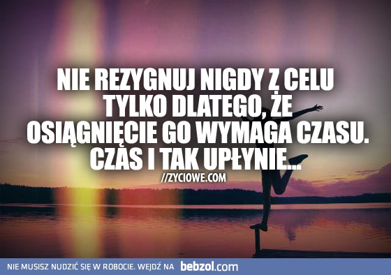 Nie rezygnuj...