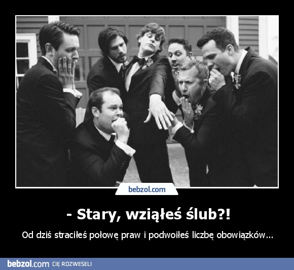 - Stary, wziąłeś ślub?!