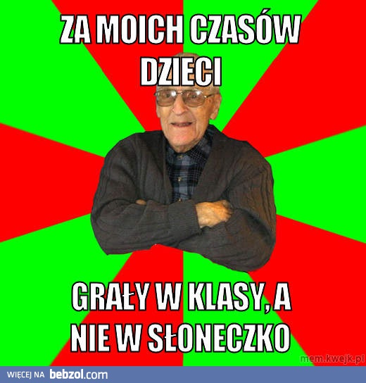 Za moich czasów...