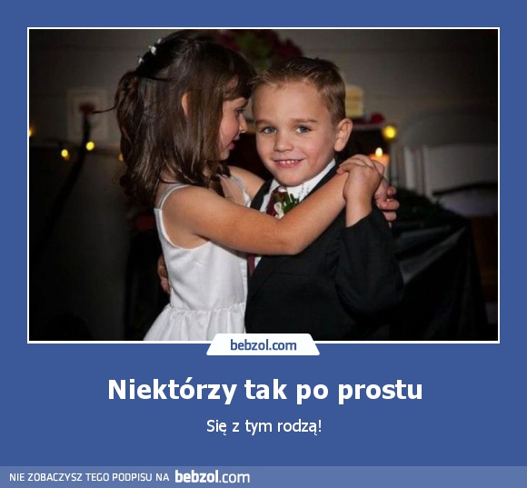 Niektórzy tak po prostu