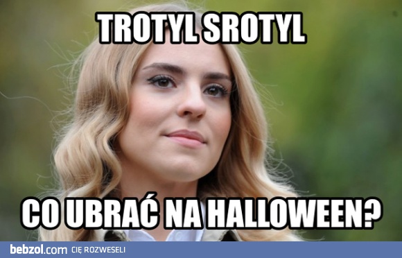 Trotyl Srotyl - są ważniejsze sprawy!