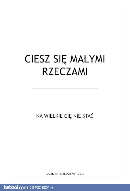 Ciesz się małymi rzeczami
