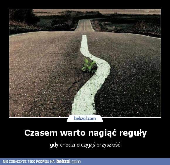 Czasem warto nagiąć reguły