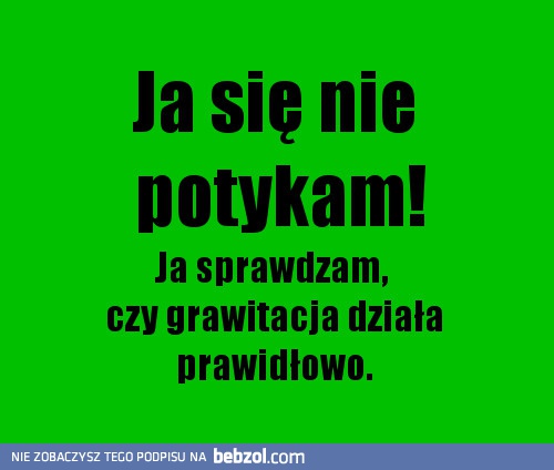 Ja się nie potykam...