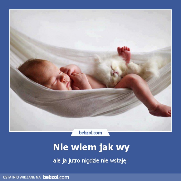 Nie wiem jak wy