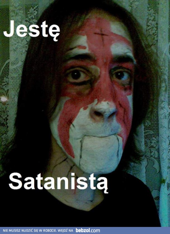 Jestę satanistą!