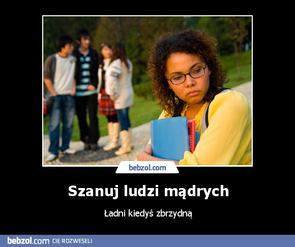Szanuj ludzi mądrych