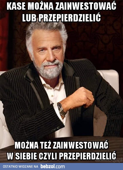 Kasę można zainwestować albo przepierdzielić