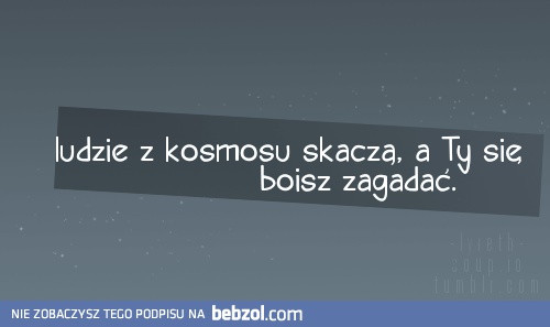 Ludzie skaczą z kosmosu, a ty...