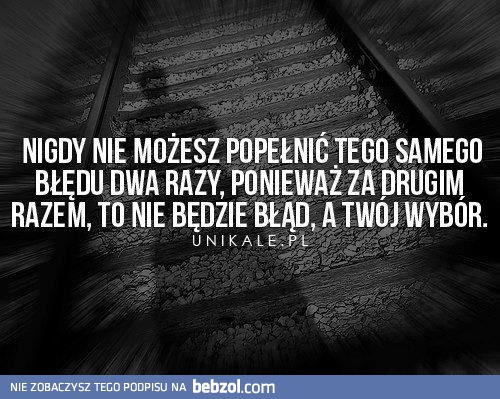 Nigdy nie możesz popełnić tego samego błędu