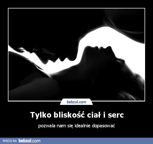 Tylko bliskość ciał i serc