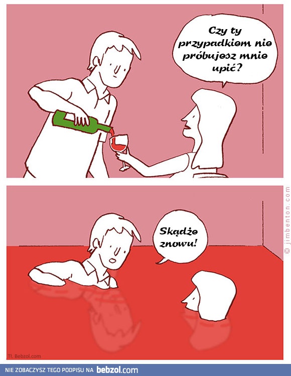 Czy ty próbujesz mnie upić?