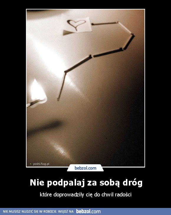 Nie podpalaj za sobą dróg