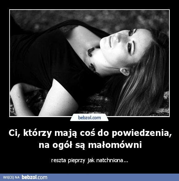 Ci, którzy mają coś do powiedzenia, na ogół są małomówni