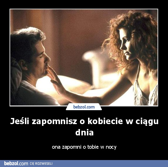 Jeśli zapomnisz o kobiecie w ciągu dnia