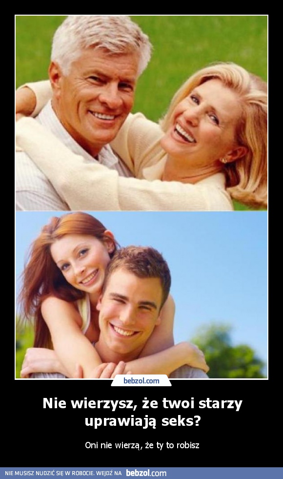 Nie wierzysz, że twoi starzy uprawiają seks?