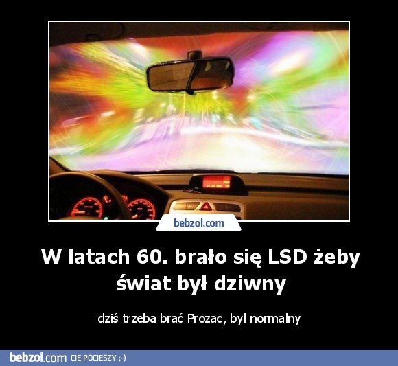 W latach 60. brało się LSD żeby świat był dziwny