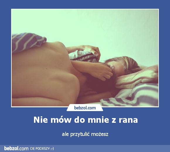 Nie mów do mnie z rana, ale...