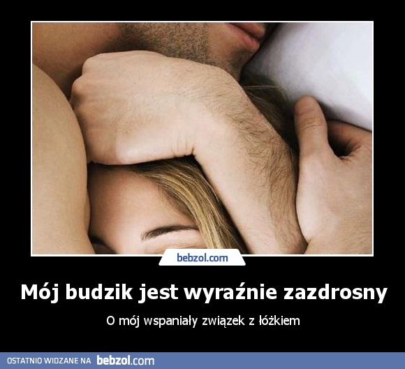 Mój budzik jest wyraźnie zazdrosny