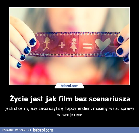 Życie jest jak film bez scenariusza