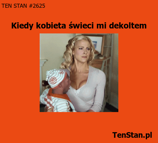 Kiedy kobieta świeci mi biustem