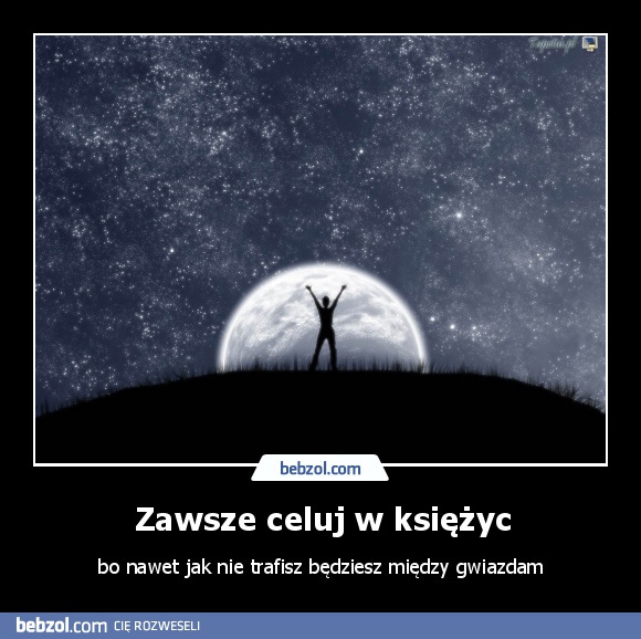 Zawsze celuj w księżyc