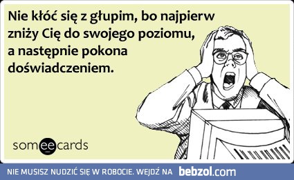 Nie kłóć się z głupim