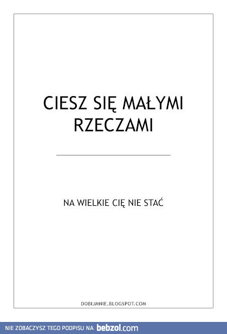 Ciesz się małymi rzeczami