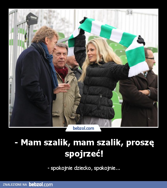 - Mam szalik, mam szalik, proszę spojrzeć!