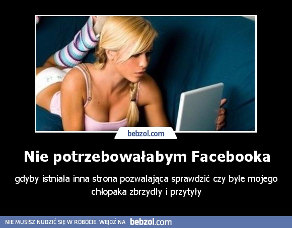 Nie potrzebowałabym Facebooka