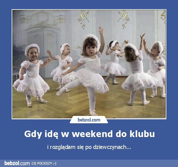 Gdy idę w weekend do klubu