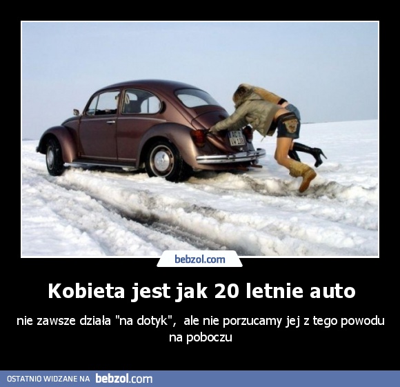 Kobieta jest jak 20 letnie auto