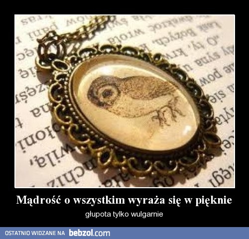 Mądrość o wszystkim wyraża się pięknie