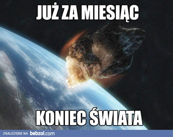 Koniec świata już za miesiąc