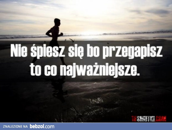 Nie śpiesz się