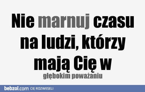 Nie marnuj czasu...