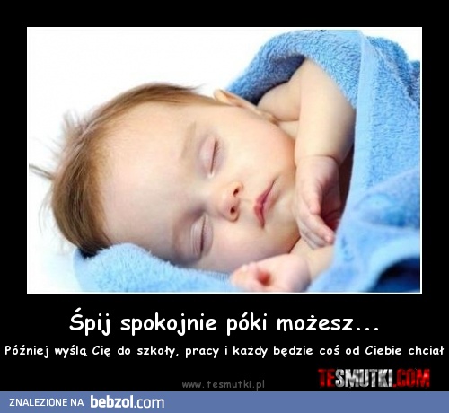Śpij spokojnie póki możesz...