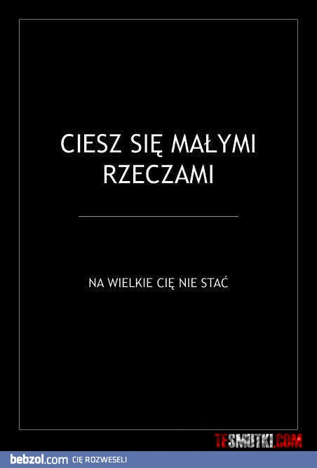 Ciesz się małymi rzeczami