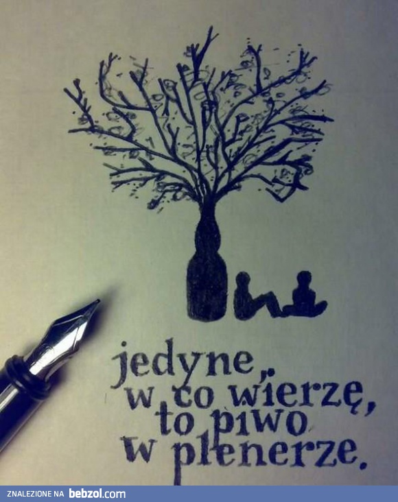Jedyne w co wierzę, to piwo w plenerze