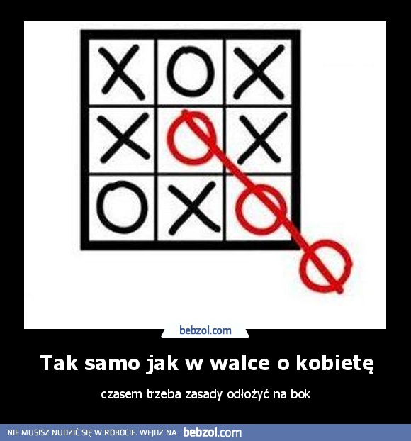 Tak samo jak w walce o kobietę