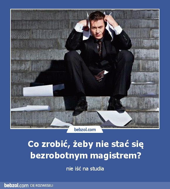 Co zrobić, żeby nie stać się bezrobotnym magistrem?