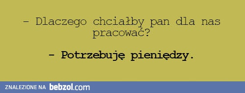 Dlaczego chciałby pan dla nas pracować?